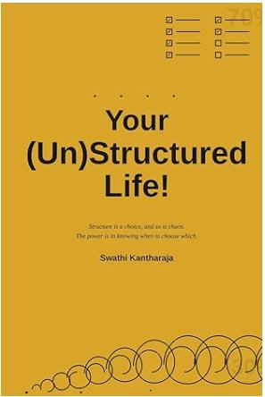 Your (Un)Structured Life! by Swathi Kantharaja